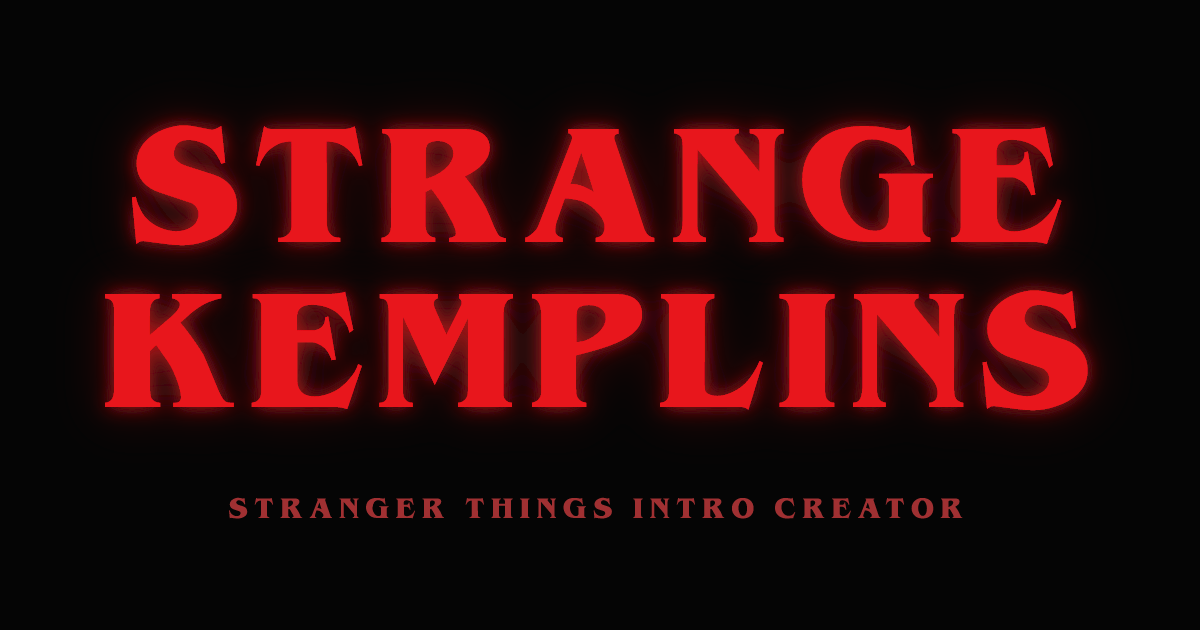 STRANGE KEMPLINS | Stranger Things Intro Creator